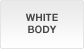 WHITE BODY